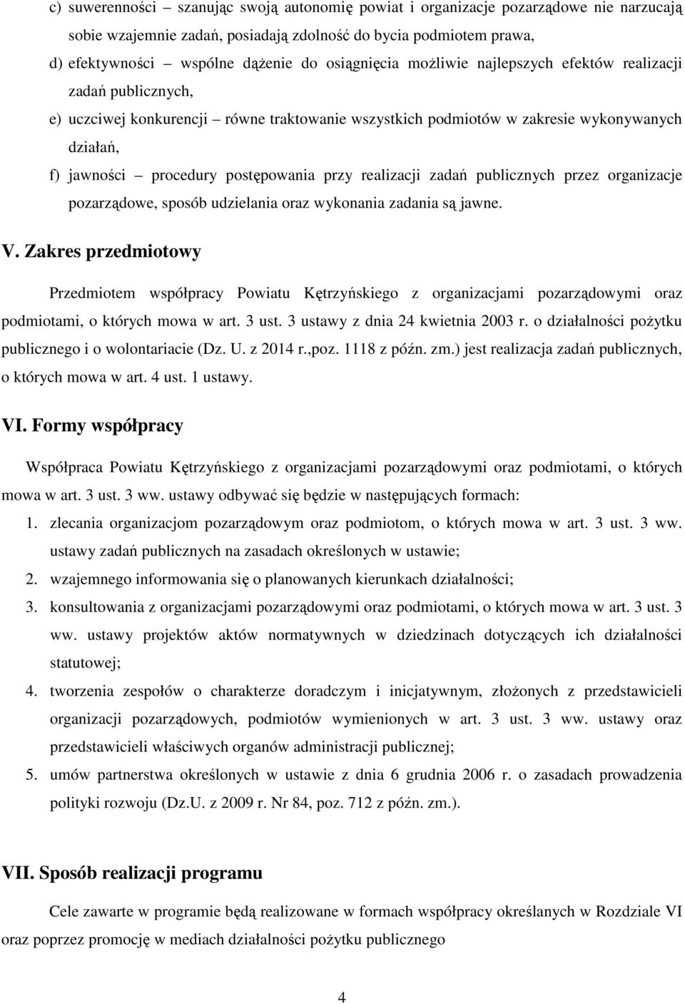 postępowania przy realizacji zadań publicznych przez organizacje pozarządowe, sposób udzielania oraz wykonania zadania są jawne. V.