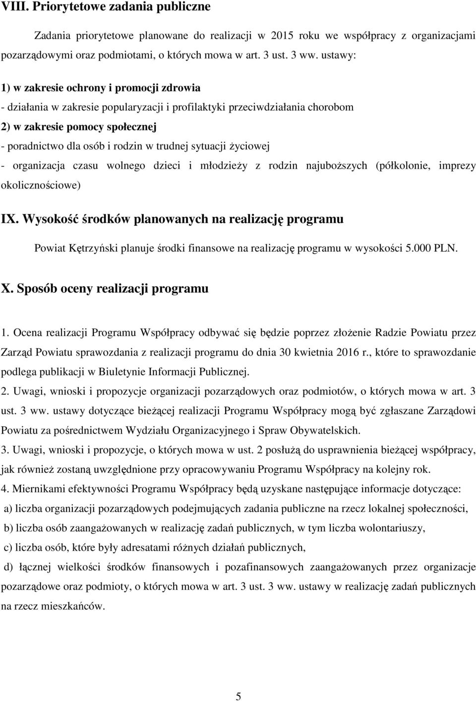 trudnej sytuacji życiowej - organizacja czasu wolnego dzieci i młodzieży z rodzin najuboższych (półkolonie, imprezy okolicznościowe) IX.