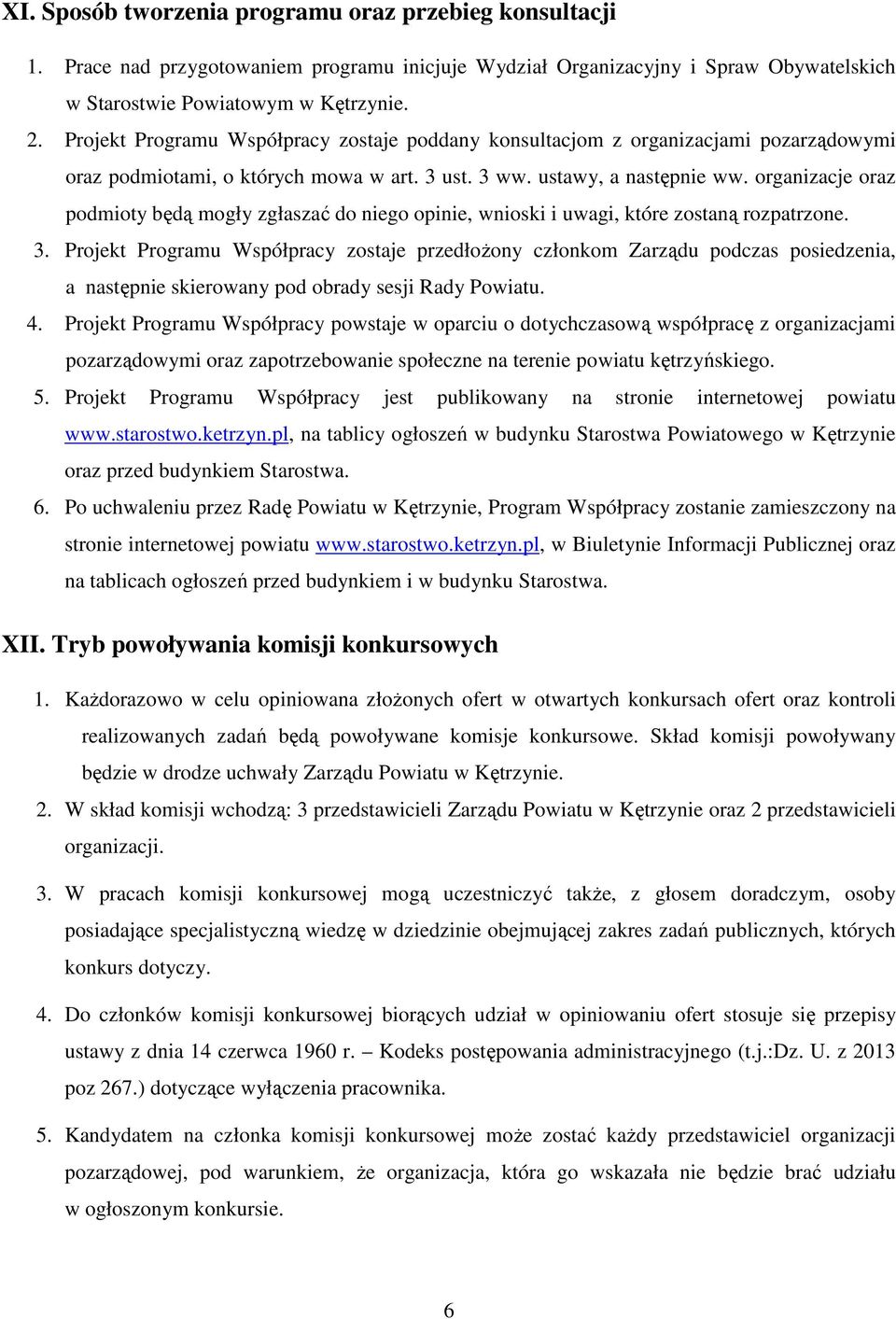 organizacje oraz podmioty będą mogły zgłaszać do niego opinie, wnioski i uwagi, które zostaną rozpatrzone. 3.