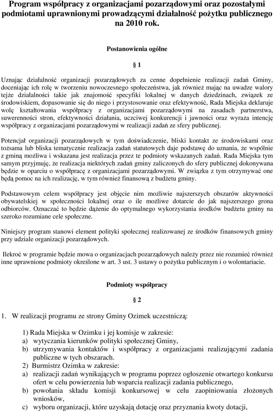 uwadze walory tejŝe działalności takie jak znajomość specyfiki lokalnej w danych dziedzinach, związek ze środowiskiem, dopasowanie się do niego i przystosowanie oraz efektywność, Rada Miejska