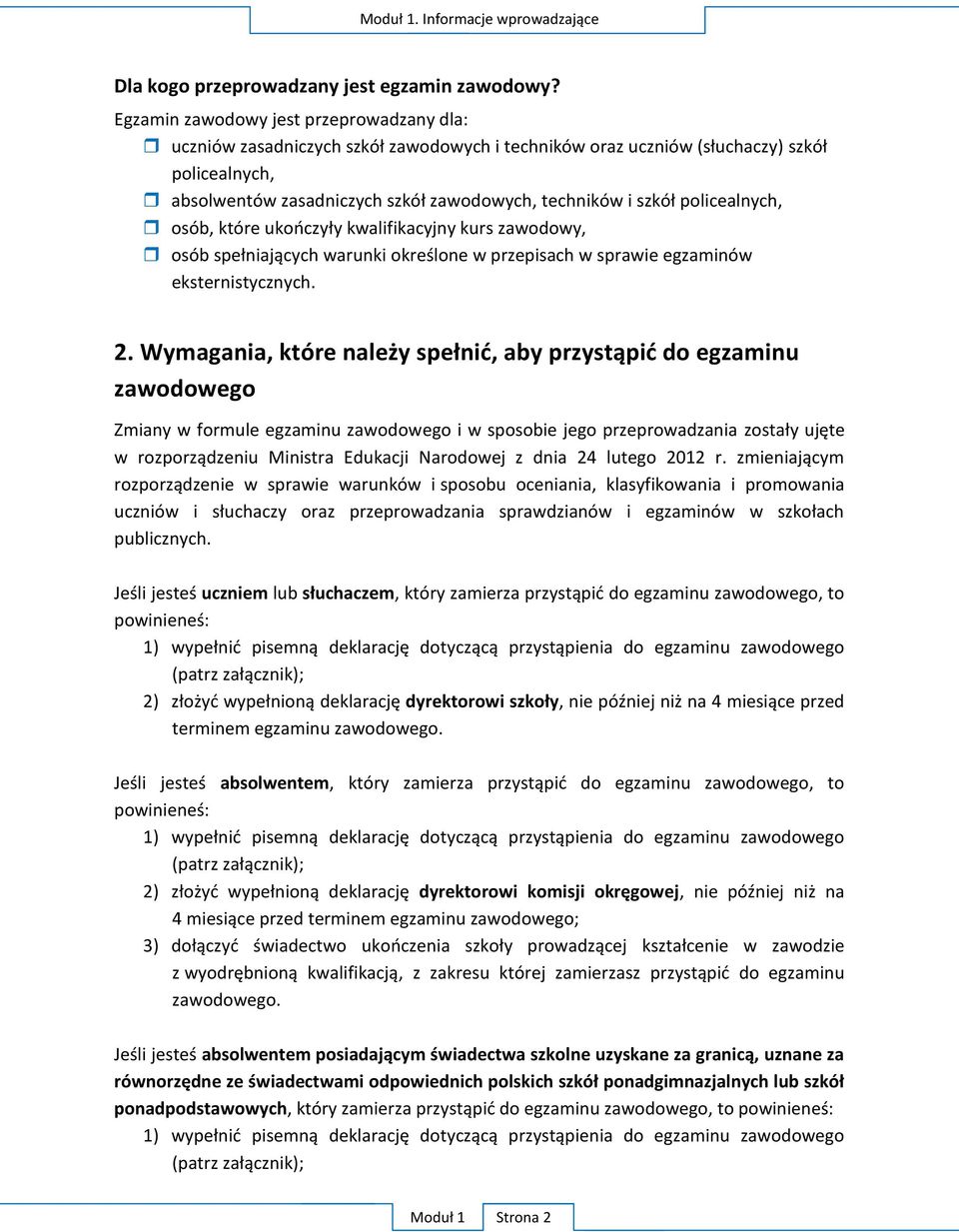 policealnych, osób, które ukończyły kwalifikacyjny kurs zawodowy, osób spełniających warunki określone w przepisach w sprawie egzaminów eksternistycznych. 2.