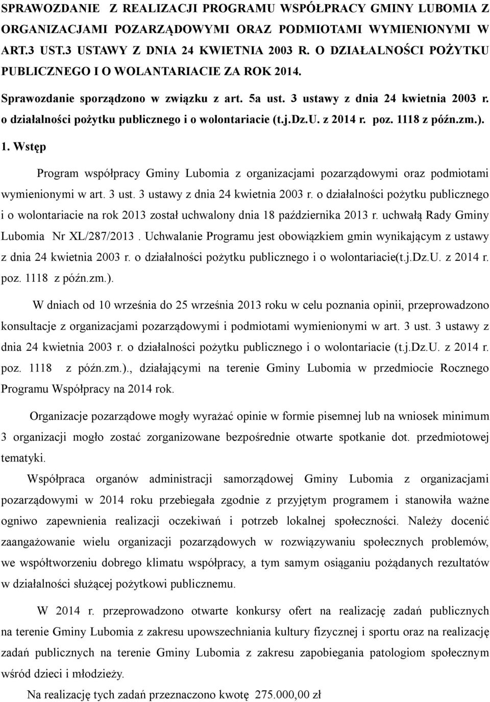 o działalności pożytku publicznego i o wolontariacie (t.j.dz.u. z 2014 r. poz. 1118 z późn.zm.). 1. Wstęp Program współpracy Gminy Lubomia z organizacjami pozarządowymi oraz podmiotami wymienionymi w art.