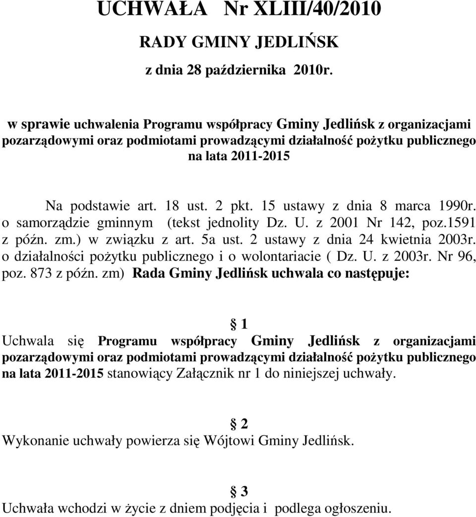 15 ustawy z dnia 8 marca 1990r. o samorządzie gminnym (tekst jednolity Dz. U. z 2001 Nr 142, poz.1591 z późn. zm.) w związku z art. 5a ust. 2 ustawy z dnia 24 kwietnia 2003r.