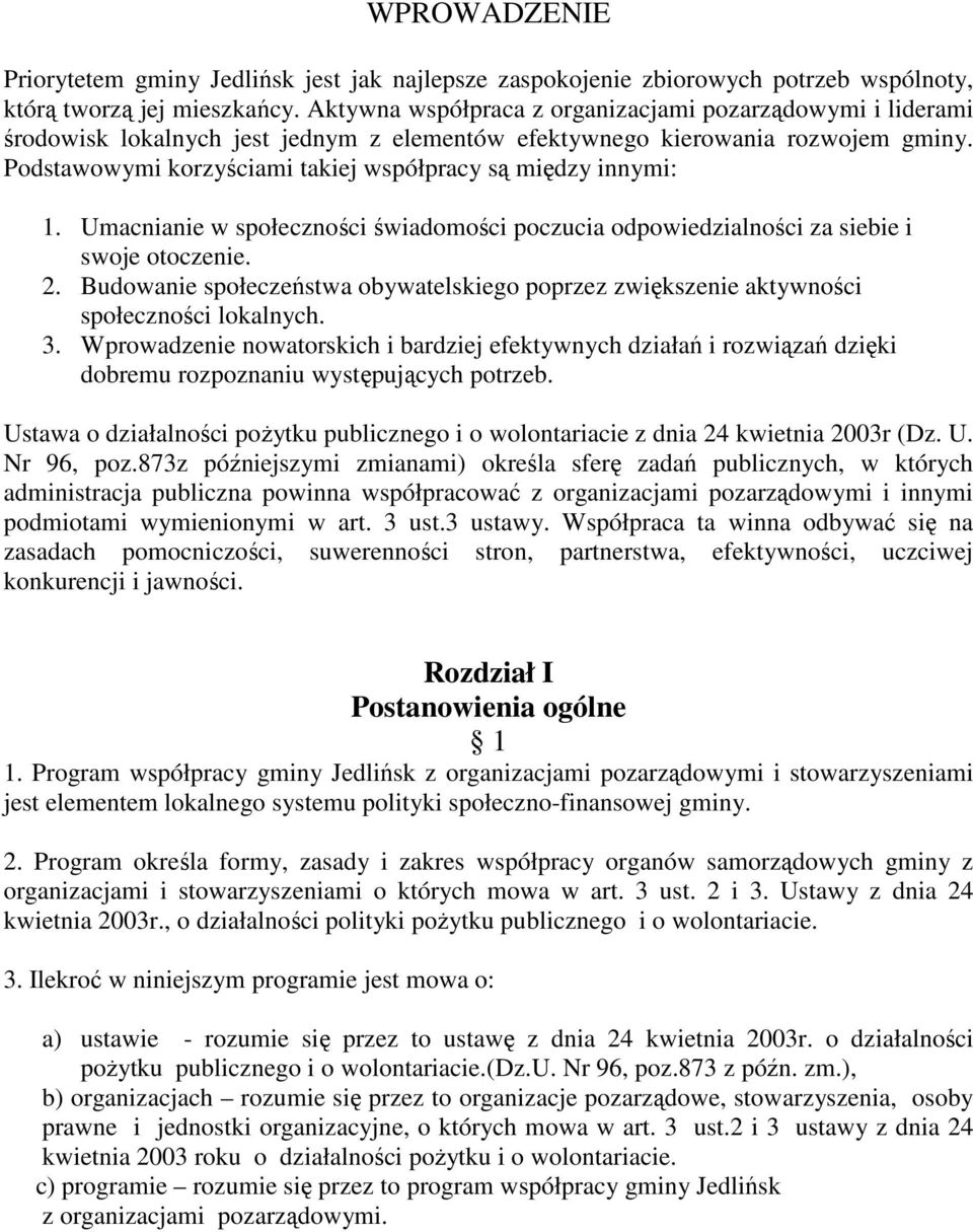 Podstawowymi korzyściami takiej współpracy są między innymi: 1. Umacnianie w społeczności świadomości poczucia odpowiedzialności za siebie i swoje otoczenie. 2.