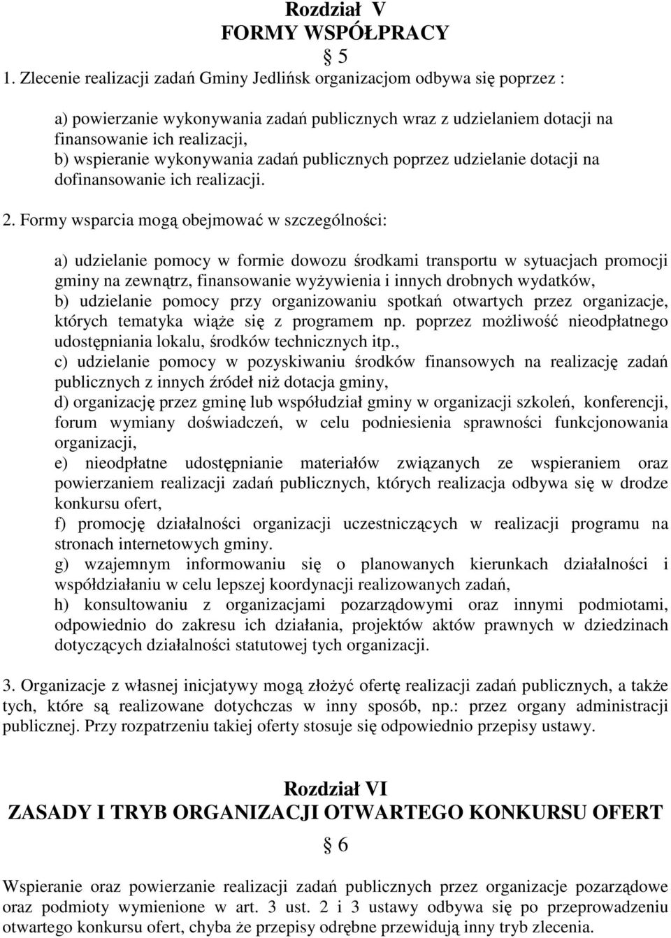 wykonywania zadań publicznych poprzez udzielanie dotacji na dofinansowanie ich realizacji. 2.