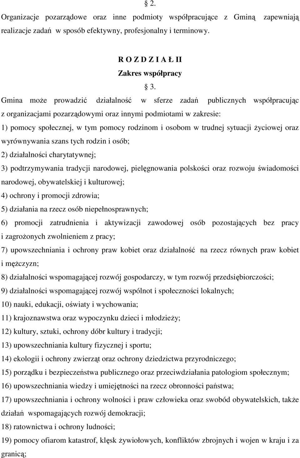 trudnej sytuacji życiowej oraz wyrównywania szans tych rodzin i osób; 2) działalności charytatywnej; 3) podtrzymywania tradycji narodowej, pielęgnowania polskości oraz rozwoju świadomości narodowej,