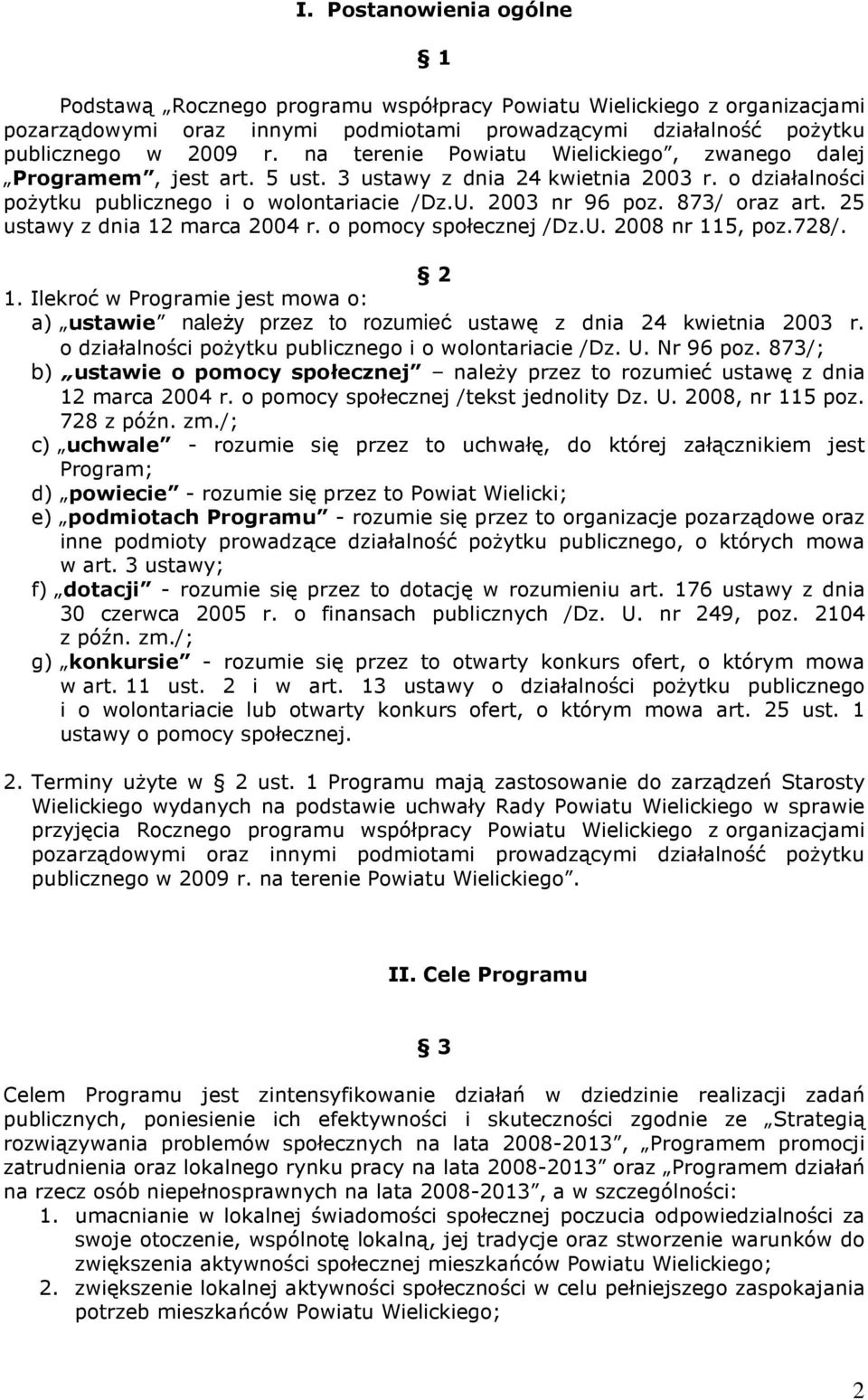 25 ustawy z dnia 12 marca 2004 r. o pomocy społecznej /Dz.U. 2008 nr 115, poz.728/. 2 1. Ilekroć w Programie jest mowa o: a) ustawie naleŝy przez to rozumieć ustawę z dnia 24 kwietnia 2003 r.