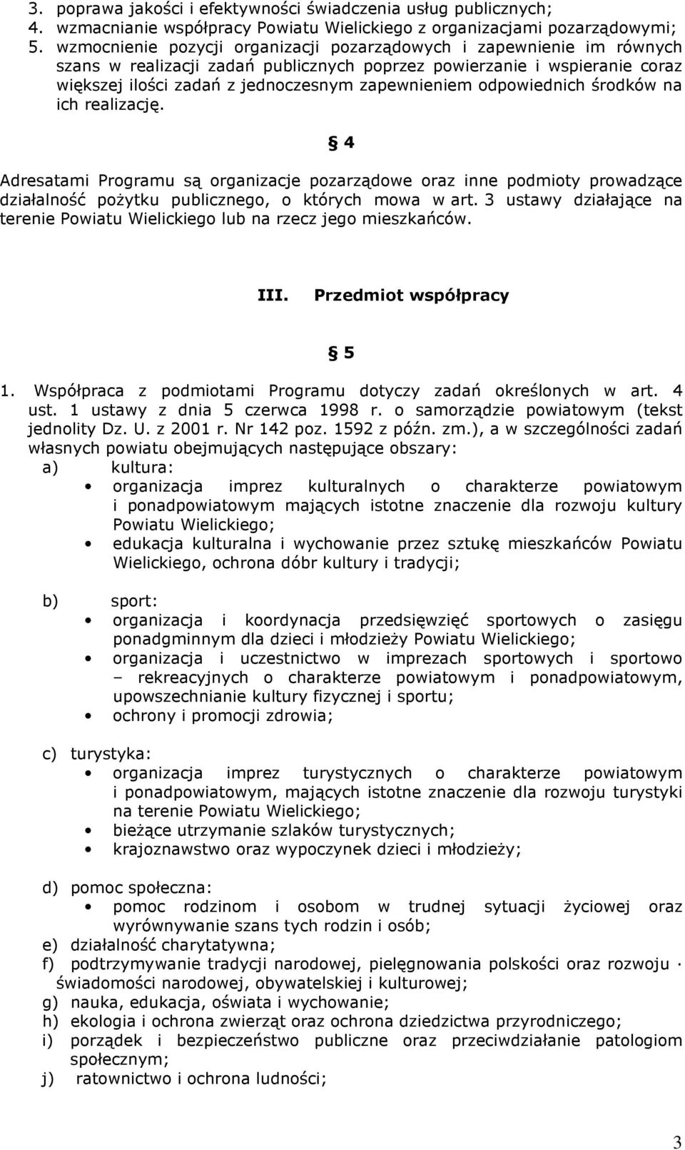 odpowiednich środków na ich realizację. 4 Adresatami Programu są organizacje pozarządowe oraz inne podmioty prowadzące działalność poŝytku publicznego, o których mowa w art.