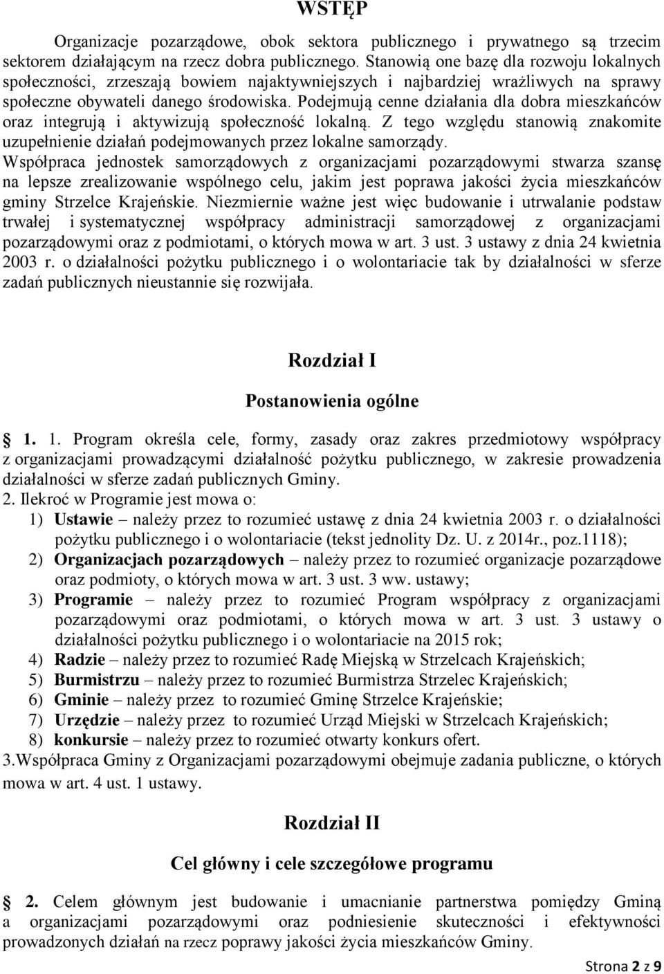 Podejmują cenne działania dla dobra mieszkańców oraz integrują i aktywizują społeczność lokalną. Z tego względu stanowią znakomite uzupełnienie działań podejmowanych przez lokalne samorządy.