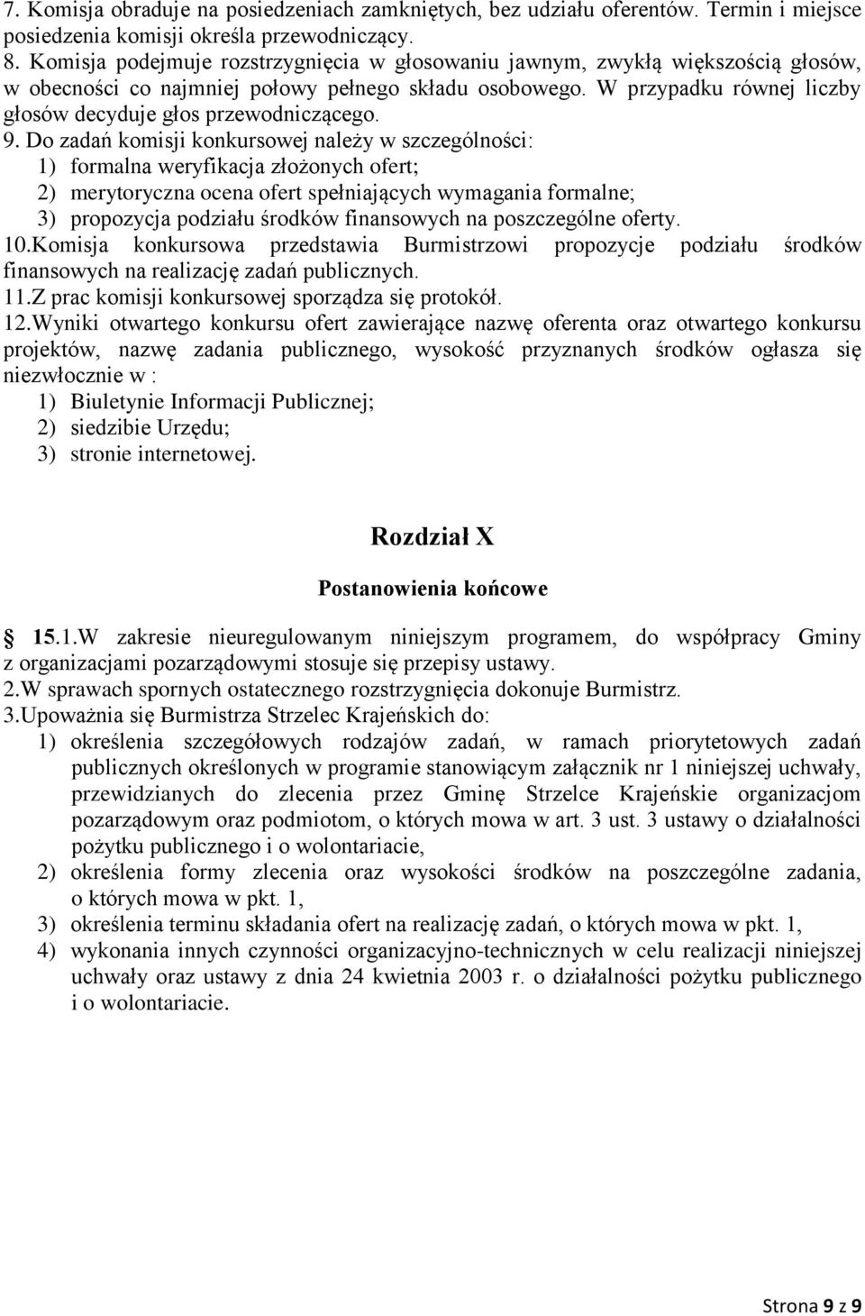 W przypadku równej liczby głosów decyduje głos przewodniczącego. 9.