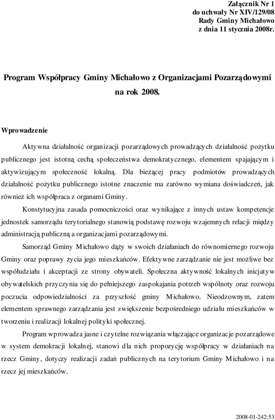 Dla biecej pracy podmiotów prowadzcych działalno poytku publicznego istotne znaczenie ma zarówno wymiana dowiadcze, jak równie ich współpraca z organami Gminy.