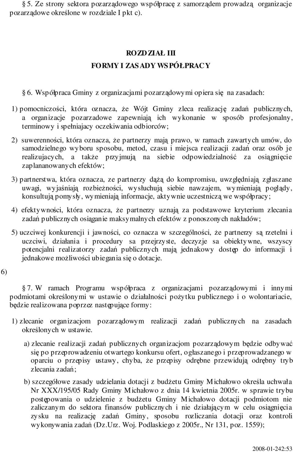 sposób profesjonalny, terminowy i spełniajacy oczekiwania odbiorców; 2) suwerennoci, która oznacza, e partnerzy maj prawo, w ramach zawartych umów, do samodzielnego wyboru sposobu, metod, czasu i