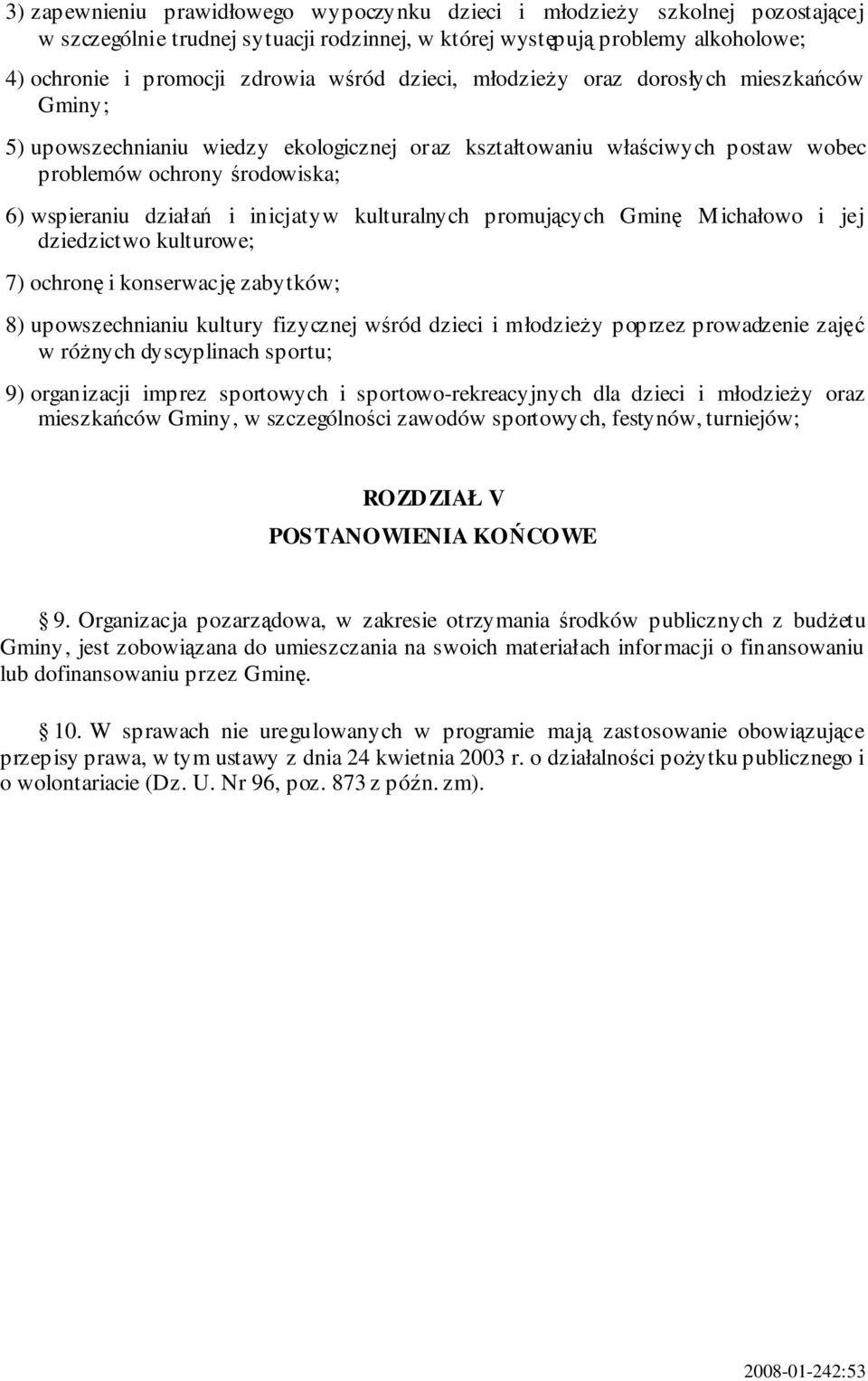 kulturalnych promujcych Gmin Michałowo i jej dziedzictwo kulturowe; 7) ochron i konserwacj zabytków; 8) upowszechnianiu kultury fizycznej wród dzieci i młodziey poprzez prowadzenie zaj w rónych