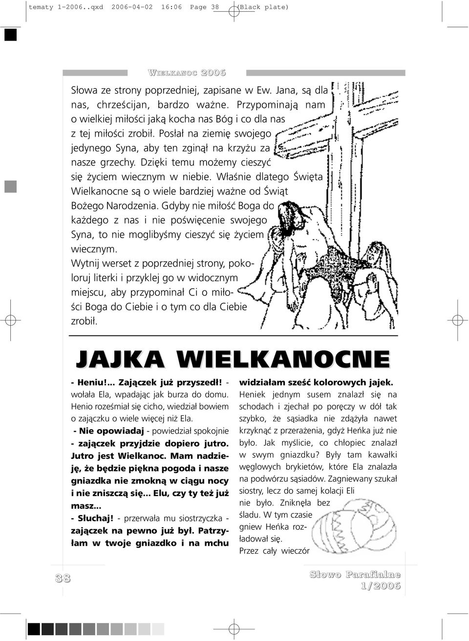 Dziêki temu mo emy cieszyæ siê yciem wiecznym w niebie. W³aœnie dlatego Œwiêta Wielkanocne s¹ o wiele bardziej wa ne od Œwi¹t Bo ego Narodzenia.