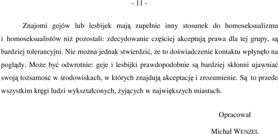 Nie można jednak stwierdzić, że to doświadczenie kontaktu wpłynęło na poglądy.