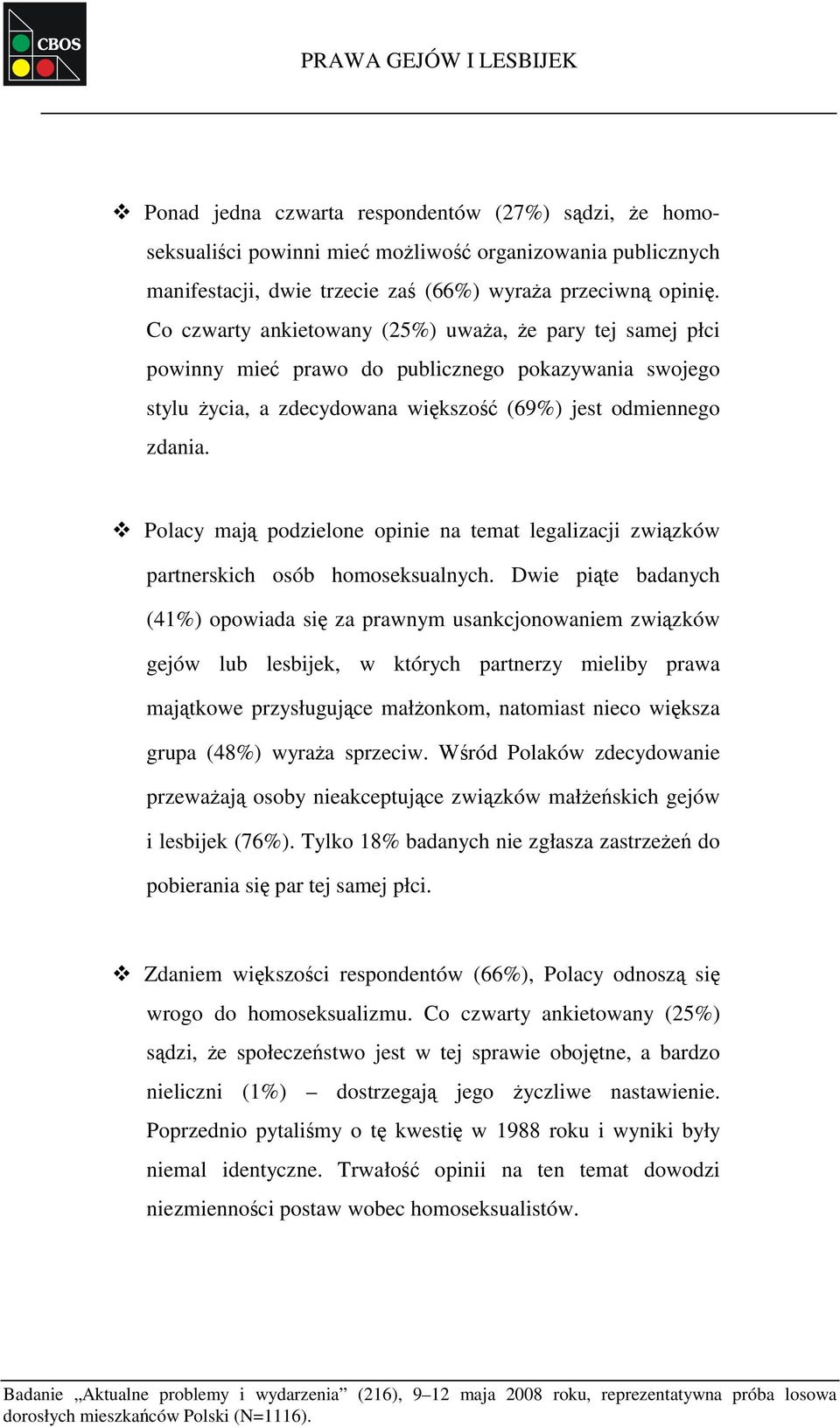 Polacy mają podzielone opinie na temat legalizacji związków partnerskich osób homoseksualnych.