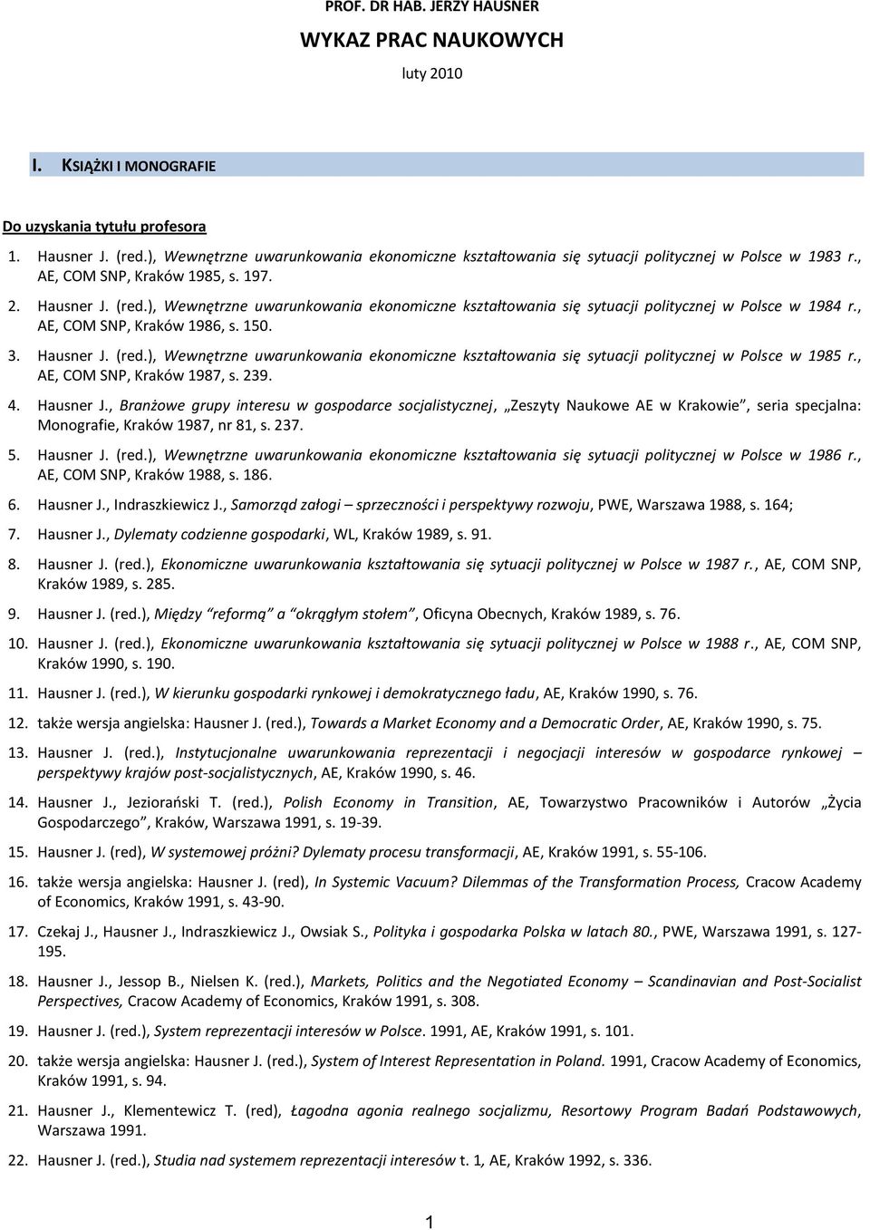 ), Wewnętrzne uwarunkowania ekonomiczne kształtowania się sytuacji politycznej w Polsce w 1984 r., AE, COM SNP, Kraków 1986, s. 150. 3. Hausner J. (red.