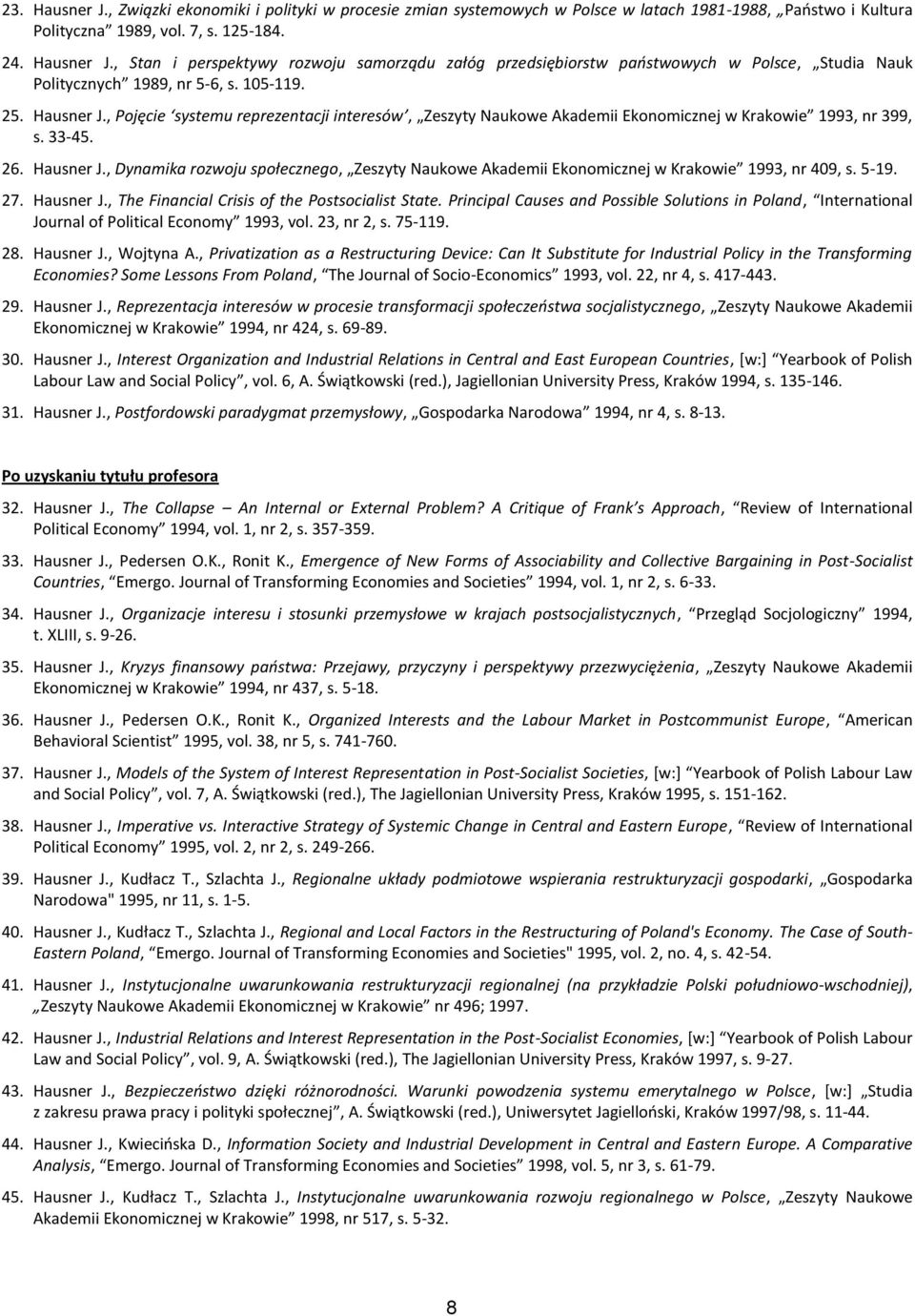 5-19. 27. Hausner J., The Financial Crisis of the Postsocialist State. Principal Causes and Possible Solutions in Poland, International Journal of Political Economy 1993, vol. 23, nr 2, s. 75-119. 28.