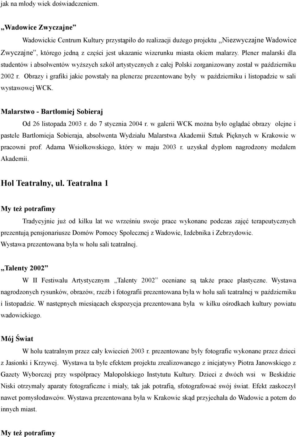 Plener malarski dla studentów i absolwentów wyższych szkół artystycznych z całej Polski zorganizowany został w październiku 2002 r.