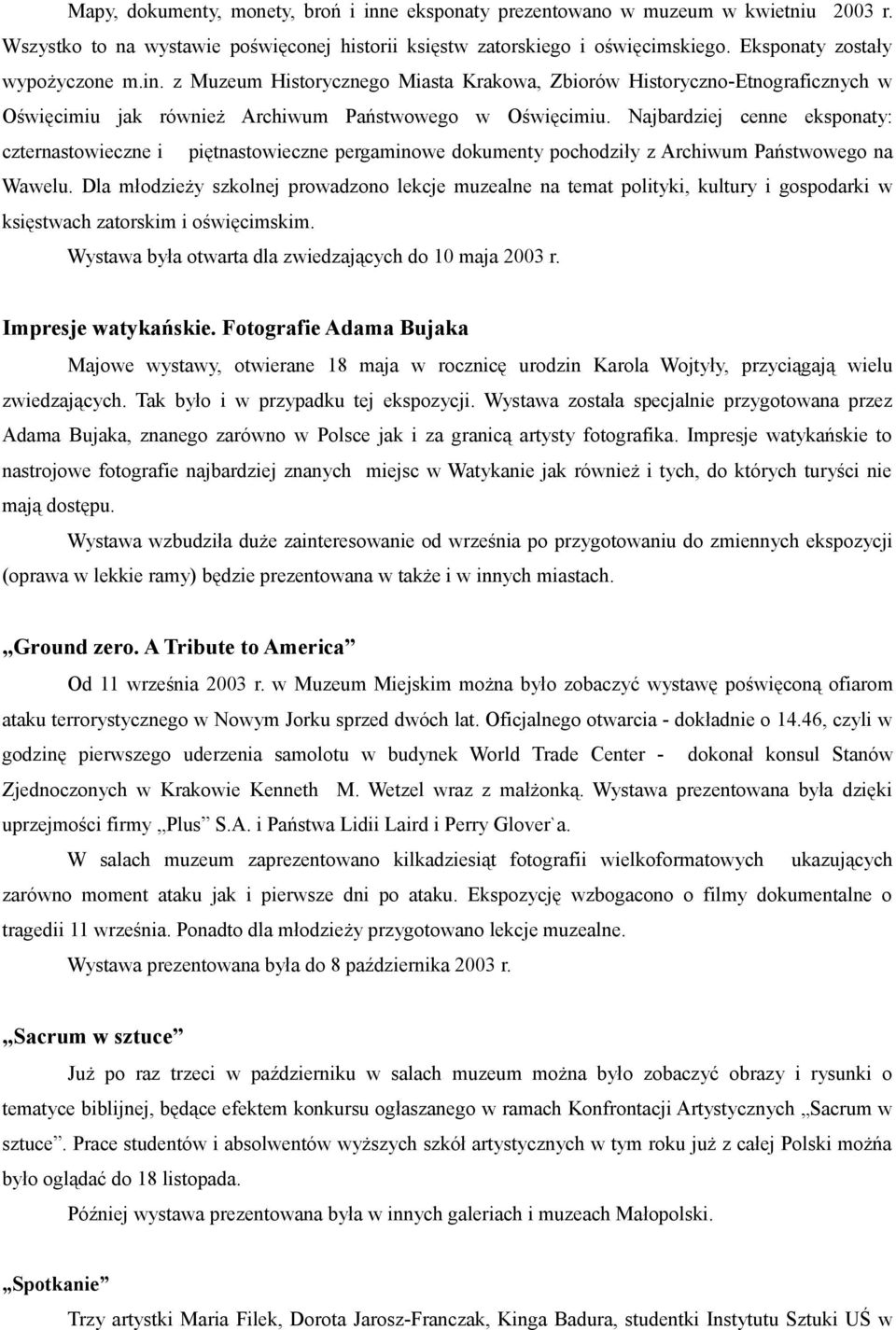 Najbardziej cenne eksponaty: czternastowieczne i piętnastowieczne pergaminowe dokumenty pochodziły z Archiwum Państwowego na Wawelu.