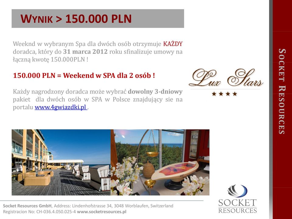 2012 roku sfinalizuje umowy na łączną ą kwotę 150.000PLN! 150.000 PLN = Weekend w SPA dla 2 osób!