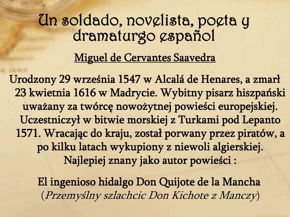 Uczestniczył w bitwie morskiej z Turkami pod Lepanto 1571.