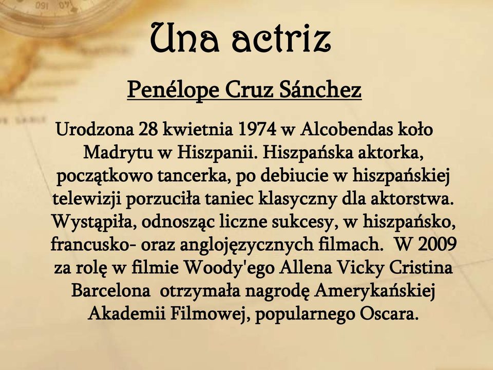 aktorstwa. Wystąpiła, odnosząc liczne sukcesy, w hiszpańsko, francusko- oraz anglojęzycznych filmach.