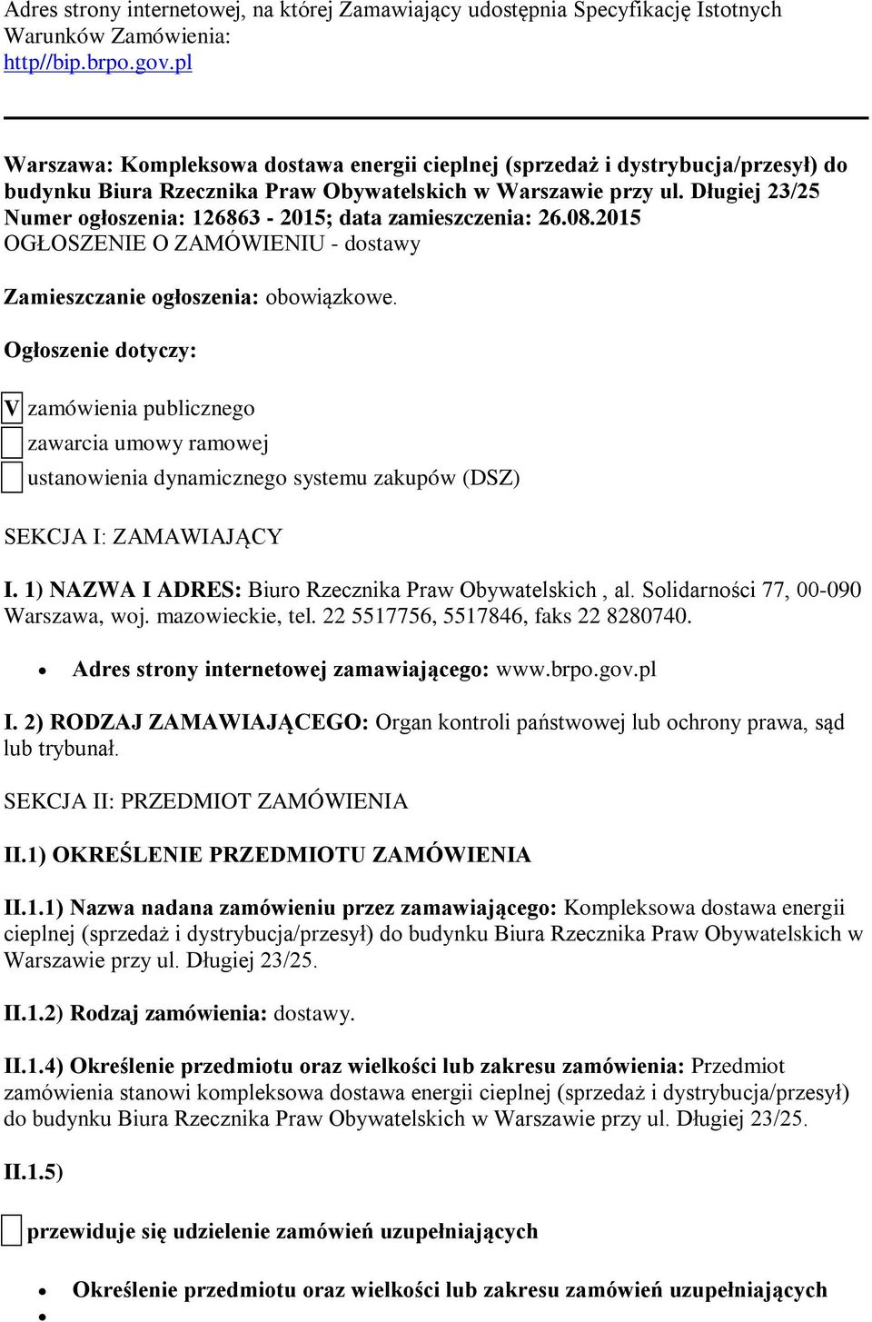 Długiej 23/25 Numer ogłoszenia: 126863-2015; data zamieszczenia: 26.08.2015 OGŁOSZENIE O ZAMÓWIENIU - dostawy Zamieszczanie ogłoszenia: obowiązkowe.