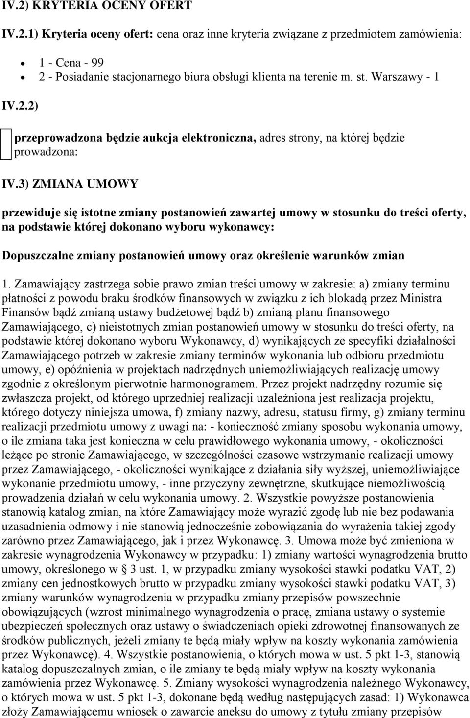 3) ZMIANA UMOWY przewiduje się istotne zmiany postanowień zawartej umowy w stosunku do treści oferty, na podstawie której dokonano wyboru wykonawcy: Dopuszczalne zmiany postanowień umowy oraz