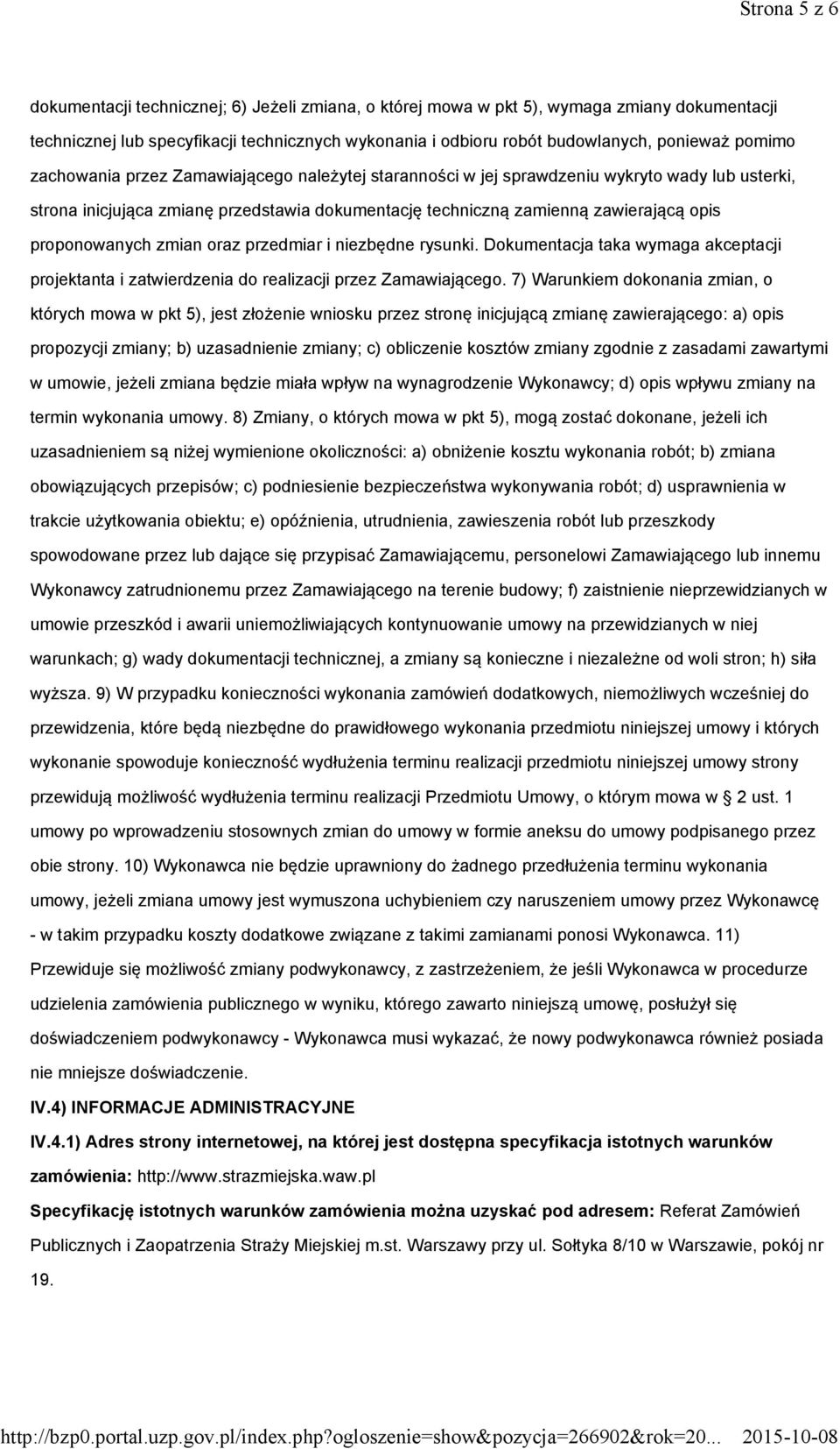 proponowanych zmian oraz przedmiar i niezbędne rysunki. Dokumentacja taka wymaga akceptacji projektanta i zatwierdzenia do realizacji przez Zamawiającego.