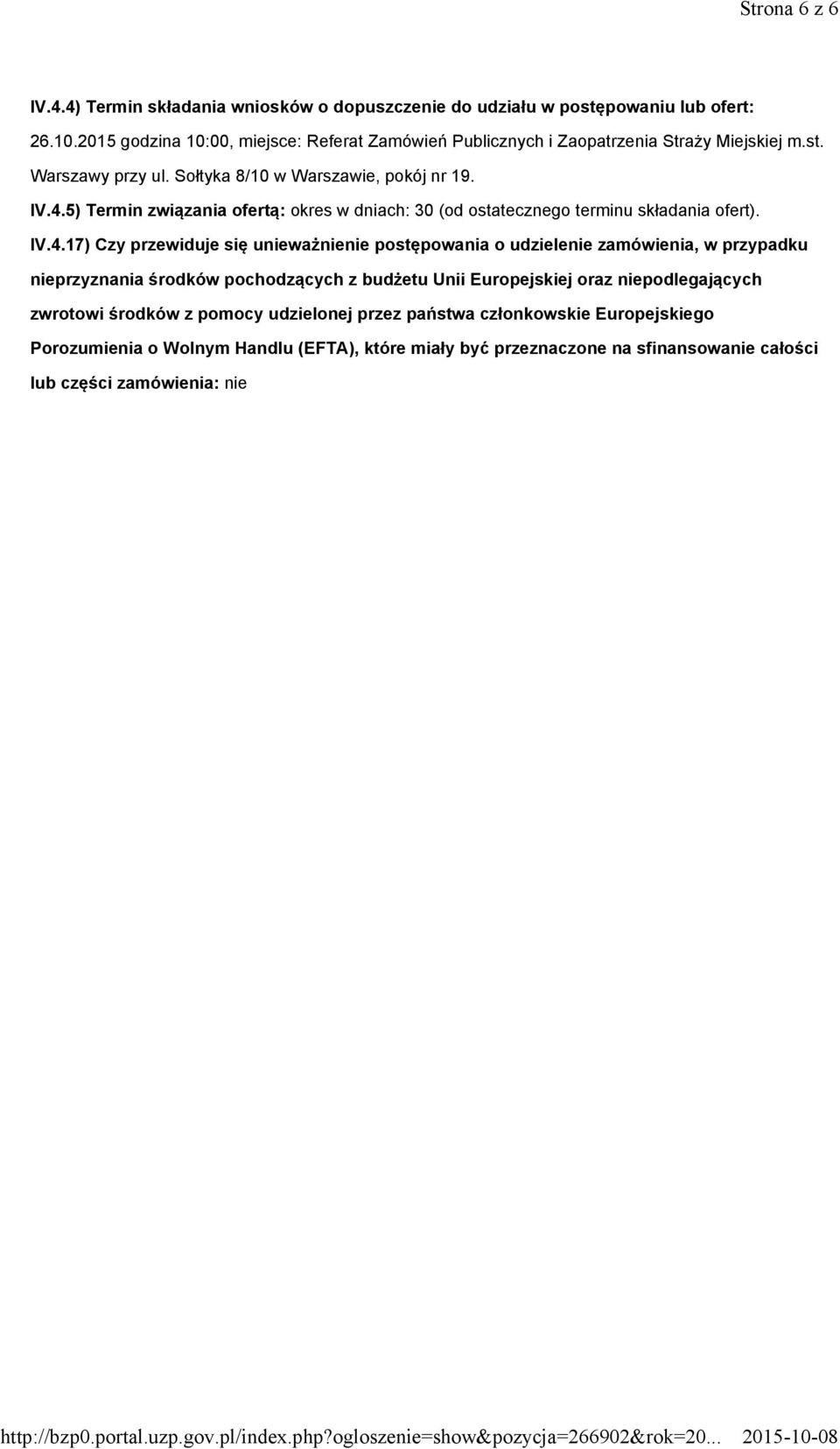 5) Termin związania ofertą: okres w dniach: 30 (od ostatecznego terminu składania ofert). IV.4.