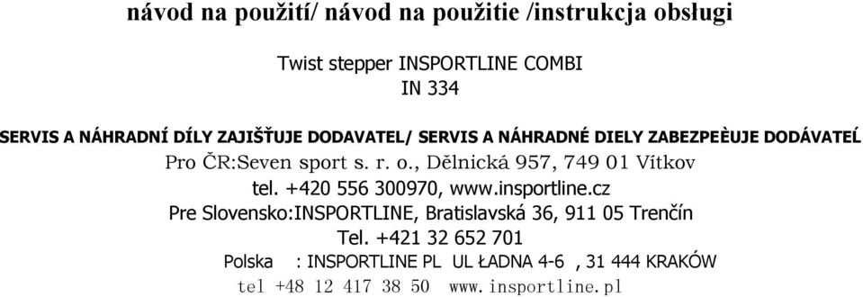 , Dělnická 957, 749 01 Vítkov tel. +420 556 300970, www.insportline.