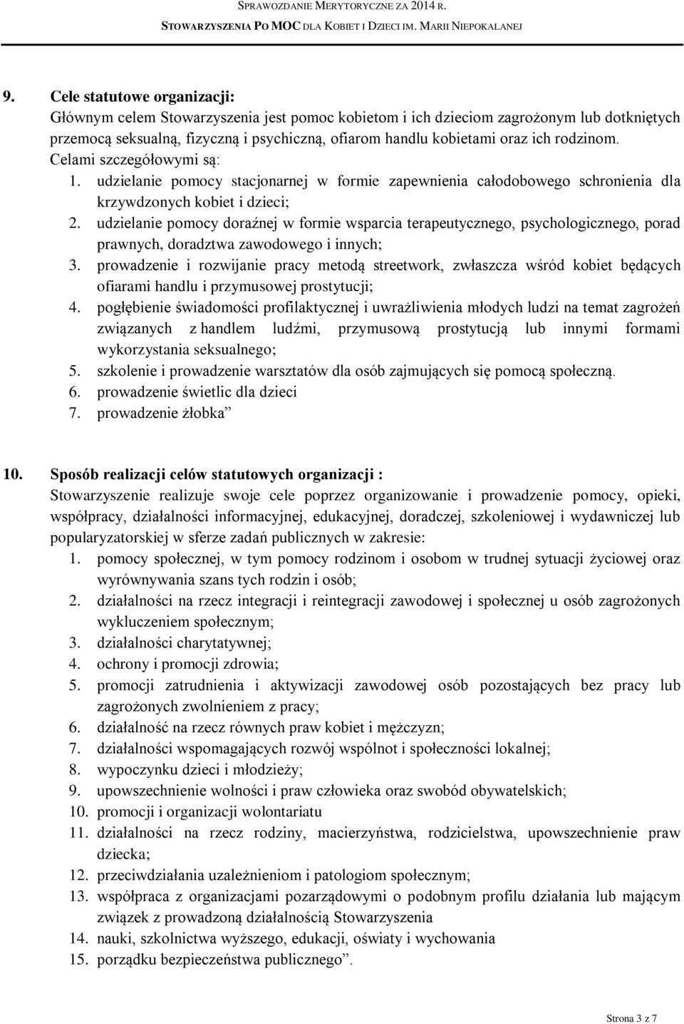 udzielanie pomocy doraźnej w formie wsparcia terapeutycznego, psychologicznego, porad prawnych, doradztwa zawodowego i innych; 3.