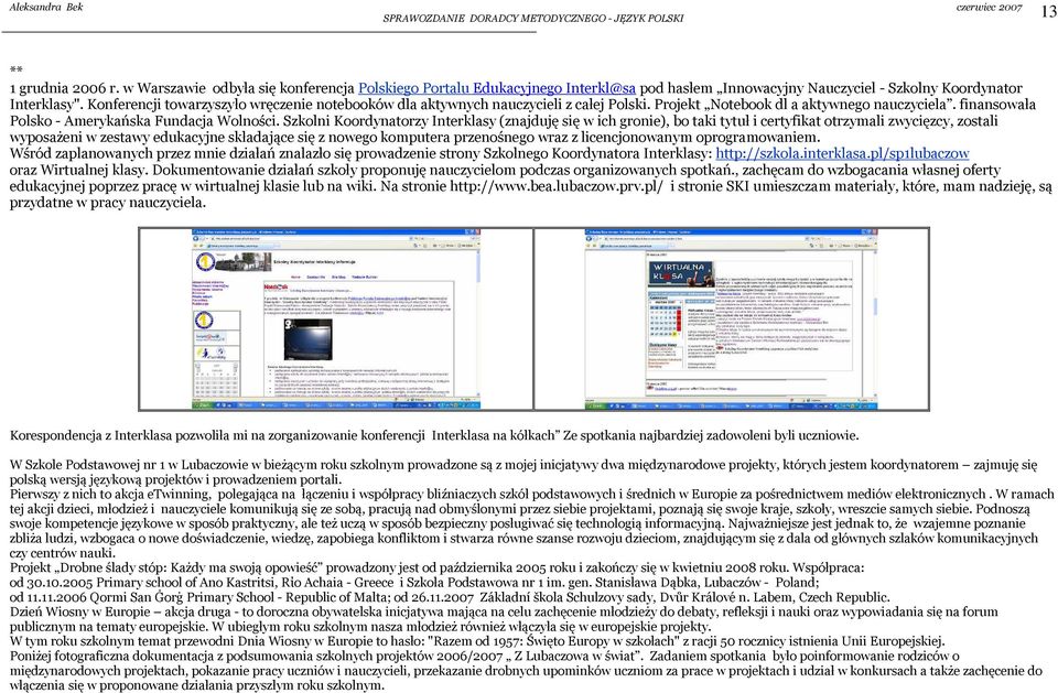 Szkolni Koordynatorzy Interklasy (znajduję się w ich gronie), bo taki tytuł i certyfikat otrzymali zwycięzcy, zostali wyposażeni w zestawy edukacyjne składające się z nowego komputera przenośnego