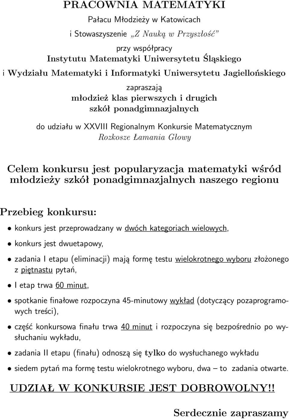 matematyki wśród młodzieży szkół ponadgimnazjalnych naszego regionu Przebieg konkursu: konkurs jest przeprowadzany w dwóch kategoriach wielowych, konkurs jest dwuetapowy, zadania I etapu(eliminacji)