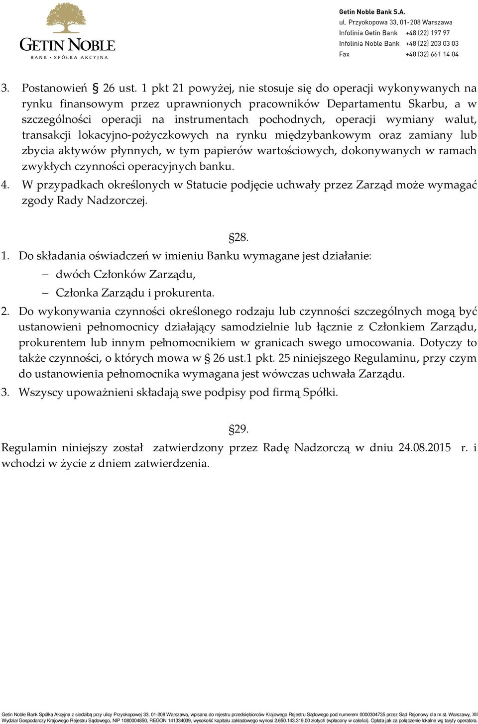 wymiany walut, transakcji lokacyjno-pożyczkowych na rynku międzybankowym oraz zamiany lub zbycia aktywów płynnych, w tym papierów wartościowych, dokonywanych w ramach zwykłych czynności operacyjnych