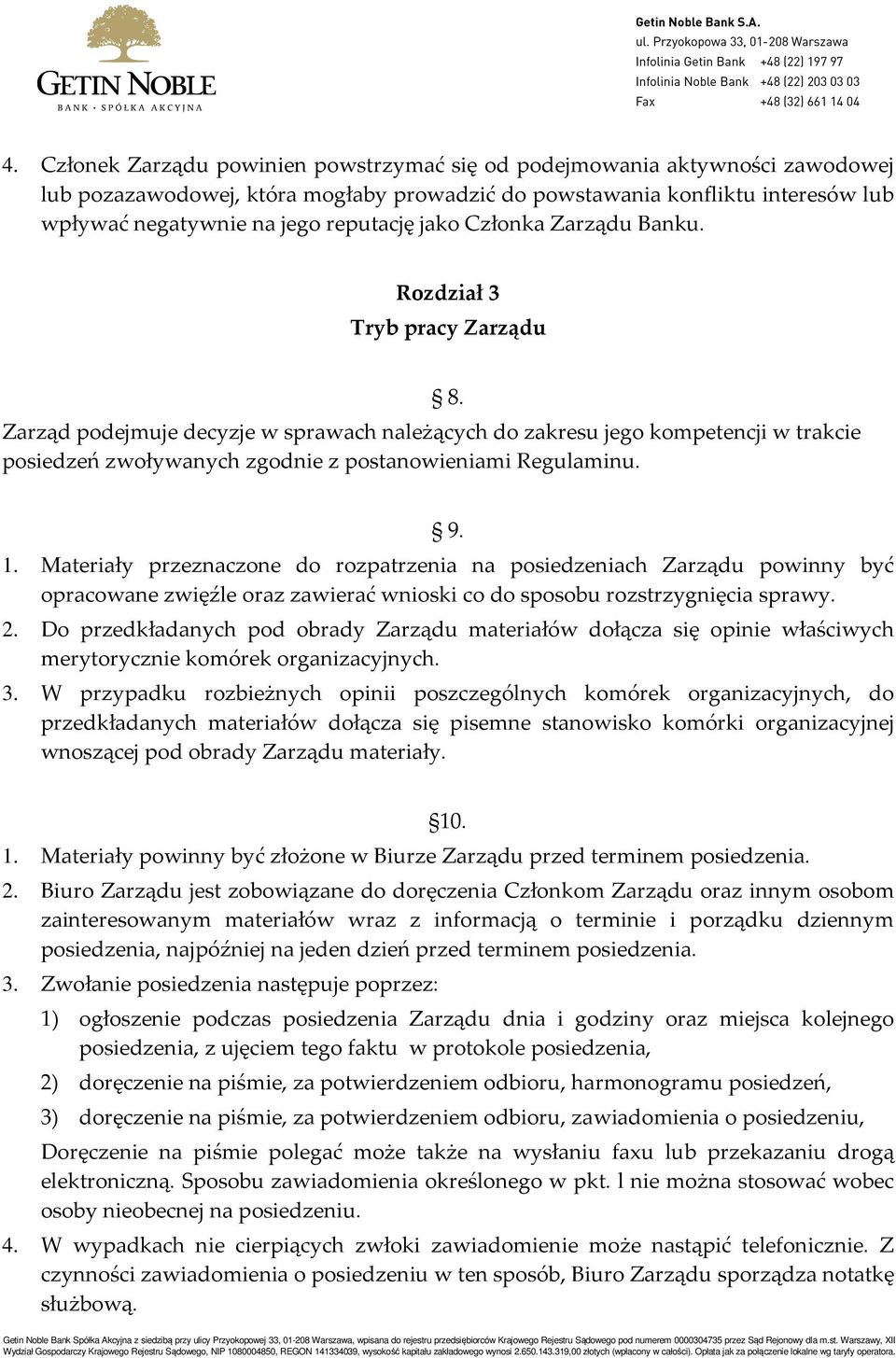 Rozdział 3 Tryb pracy Zarządu Zarząd podejmuje decyzje w sprawach należących do zakresu jego kompetencji w trakcie posiedzeń zwoływanych zgodnie z postanowieniami Regulaminu. 8. 9. 1.