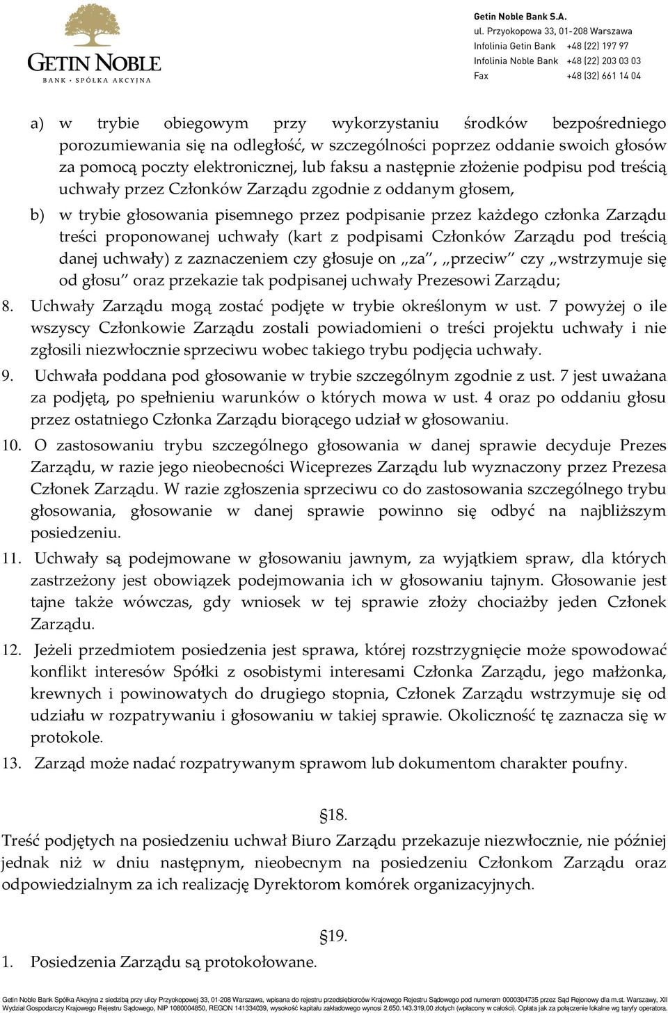 z podpisami Członków Zarządu pod treścią danej uchwały) z zaznaczeniem czy głosuje on za, przeciw czy wstrzymuje się od głosu oraz przekazie tak podpisanej uchwały Prezesowi Zarządu; 8.