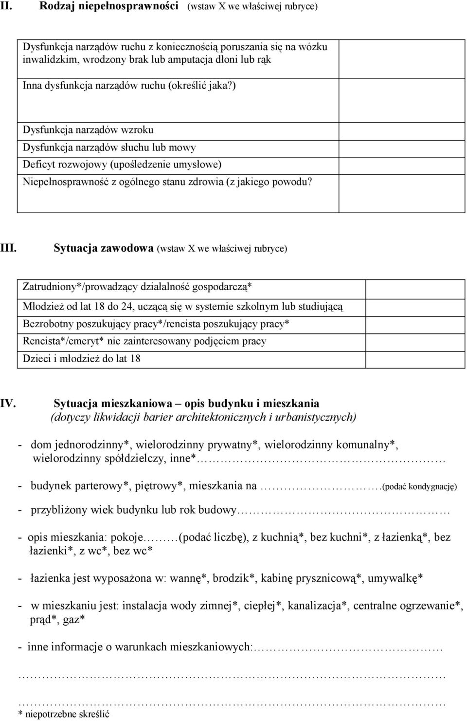 III. Sytuacja zawodowa (wstaw X we właściwej rubryce) Zatrudniony*/prowadzący działalność gospodarczą* Młodzież od lat 18 do 24, uczącą się w systemie szkolnym lub studiującą Bezrobotny poszukujący