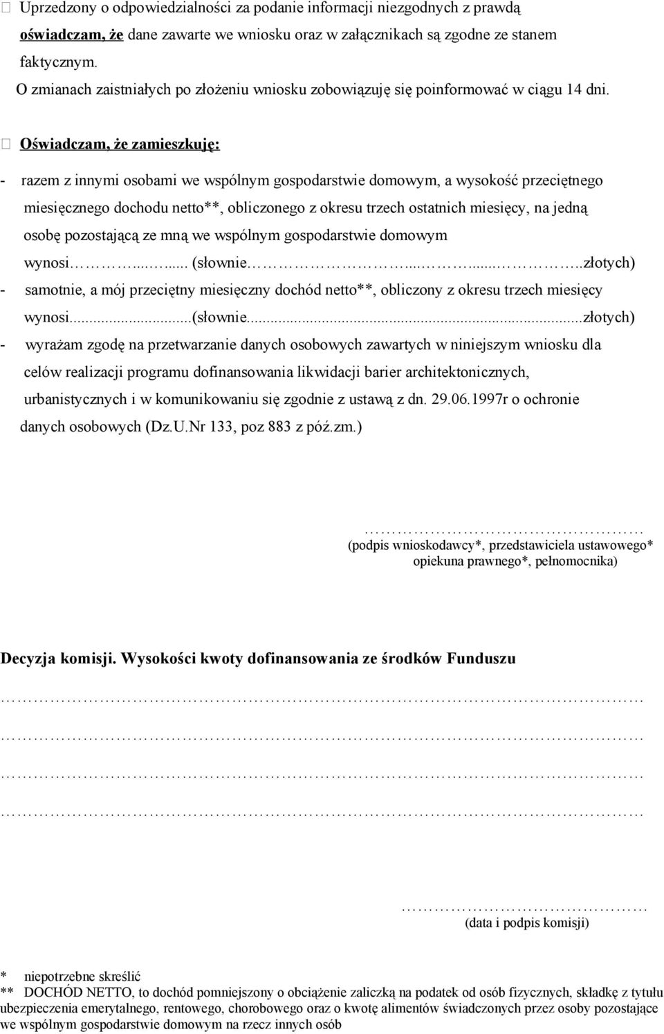 Oświadczam, że zamieszkuję: - razem z innymi osobami we wspólnym gospodarstwie domowym, a wysokość przeciętnego miesięcznego dochodu netto**, obliczonego z okresu trzech ostatnich miesięcy, na jedną