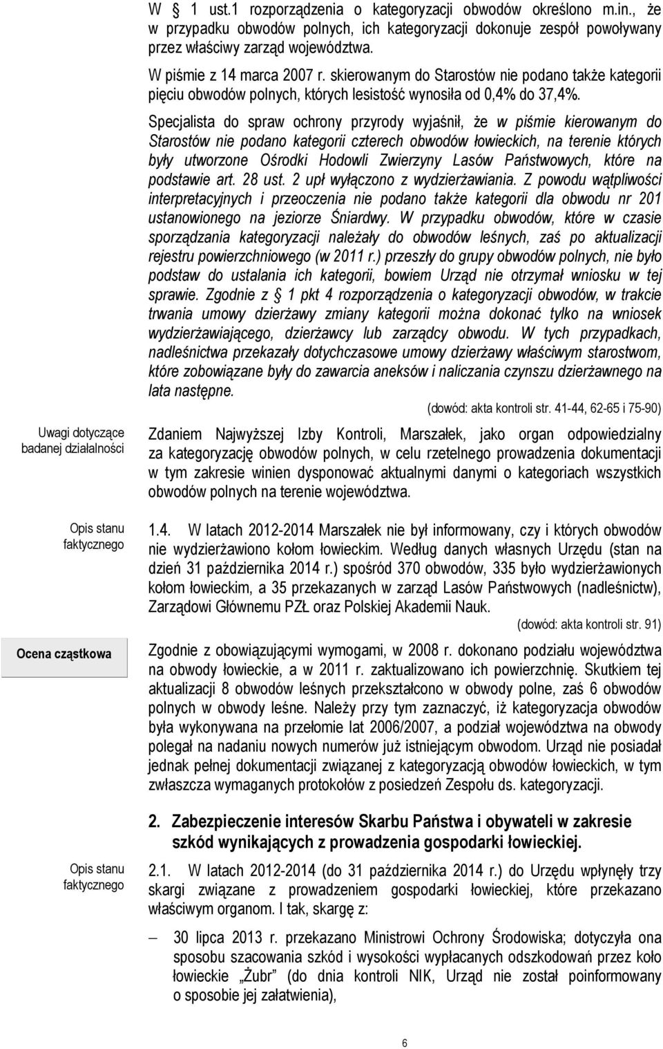 skierowanym do Starostów nie podano także kategorii pięciu obwodów polnych, których lesistość wynosiła od 0,4% do 37,4%.