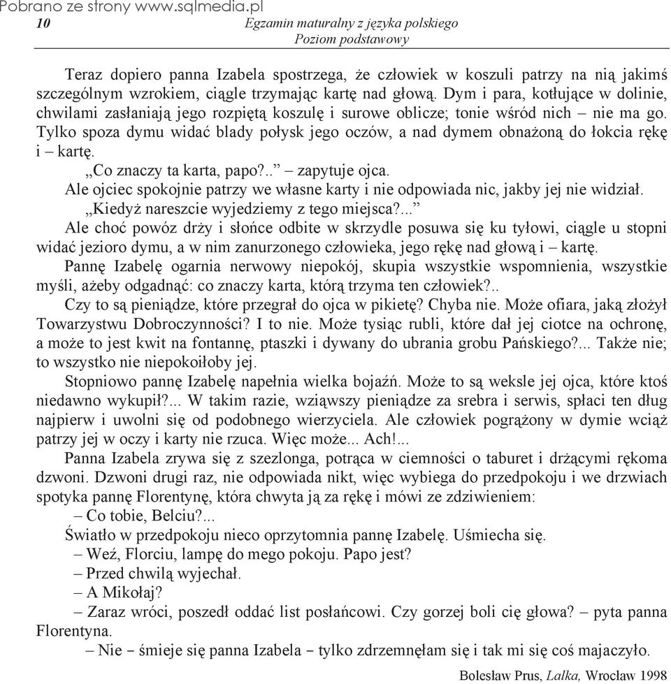 Tylko spoza dymu wida blady po ysk jego oczów, a nad dymem obna on do okcia r k i kart. Co znaczy ta karta, papo?.. zapytuje ojca.