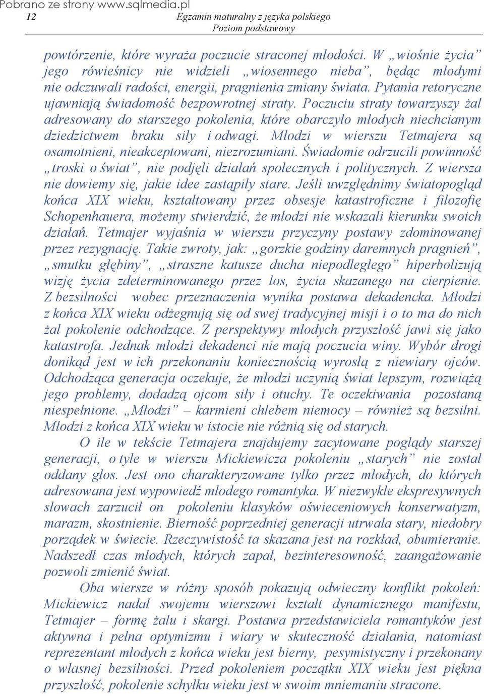 M odzi w wierszu Tetmajera s osamotnieni, nieakceptowani, niezrozumiani. wiadomie odrzucili powinno troski o wiat, nie podj li dzia a spo ecznych i politycznych.