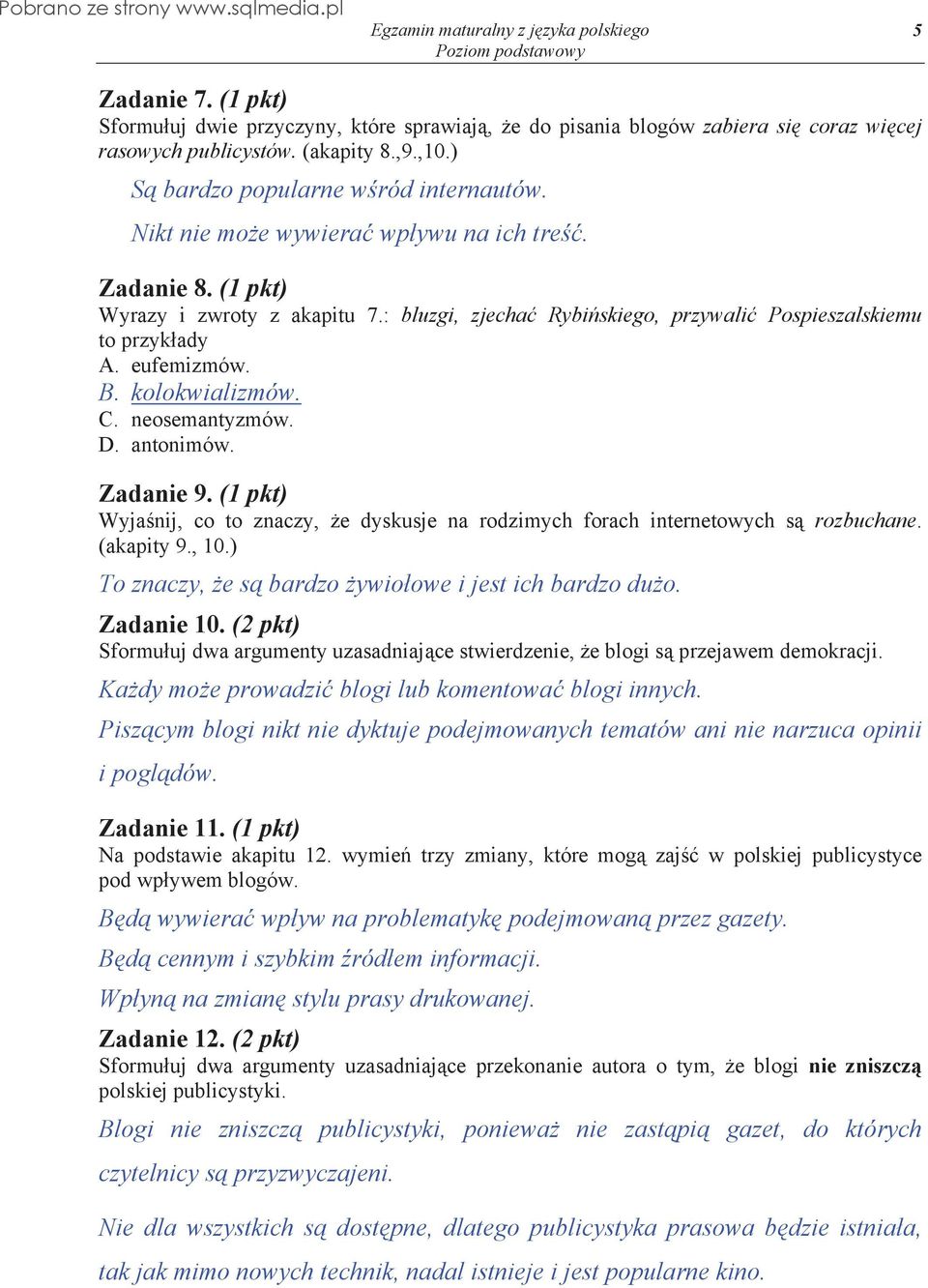 neosemantyzmów. D. antonimów. Zadanie 9. (1 pkt) Wyja nij, co to znaczy, e dyskusje na rodzimych forach internetowych s rozbuchane. (akapity 9., 10.