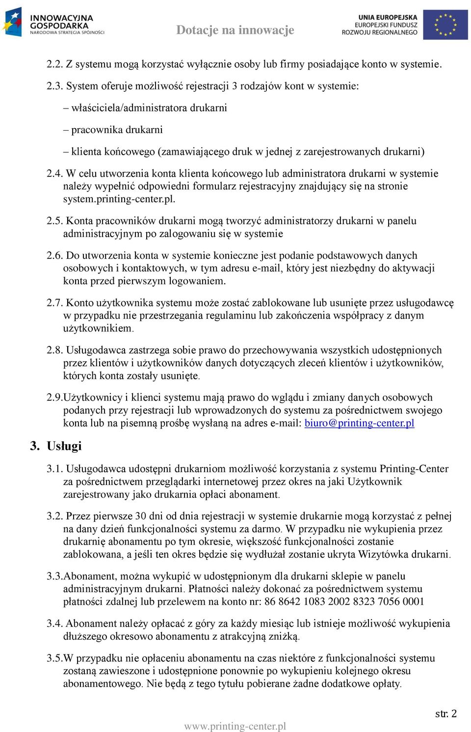 4. W celu utworzenia konta klienta końcowego lub administratora drukarni w systemie należy wypełnić odpowiedni formularz rejestracyjny znajdujący się na stronie system.printing-center.pl. 2.5.