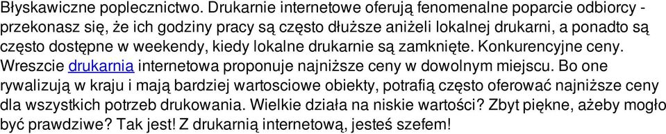 ponadto są często dostępne w weekendy, kiedy lokalne drukarnie są zamknięte. Konkurencyjne ceny.