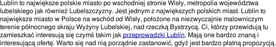 Lublin to największe miasto w Polsce na wschód od Wisły, położone na niezwyczajnie malowniczym terenie północnego skraju Wyżyny