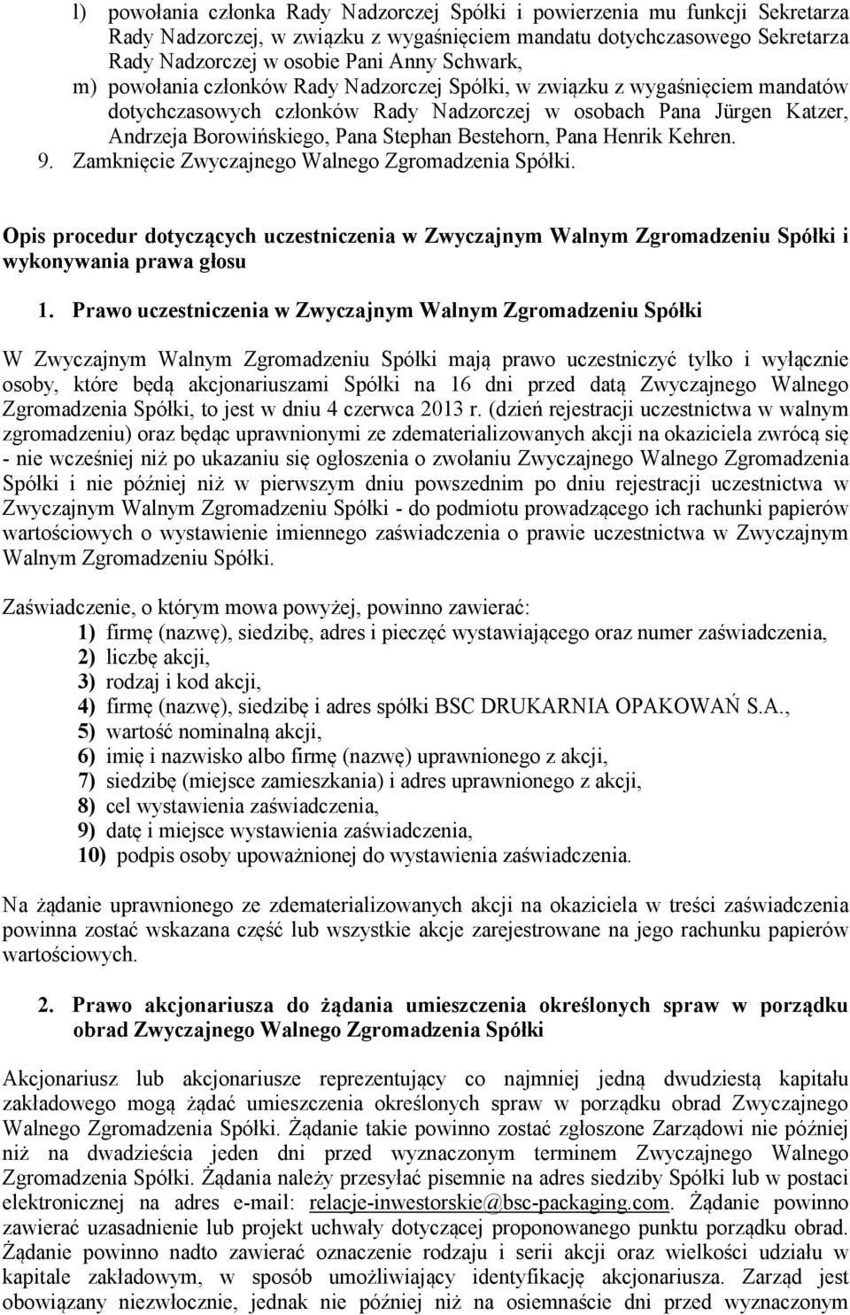 Bestehorn, Pana Henrik Kehren. 9. Zamknięcie Zwyczajnego Walnego Zgromadzenia Spółki. Opis procedur dotyczących uczestniczenia w Zwyczajnym Walnym Zgromadzeniu Spółki i wykonywania prawa głosu 1.