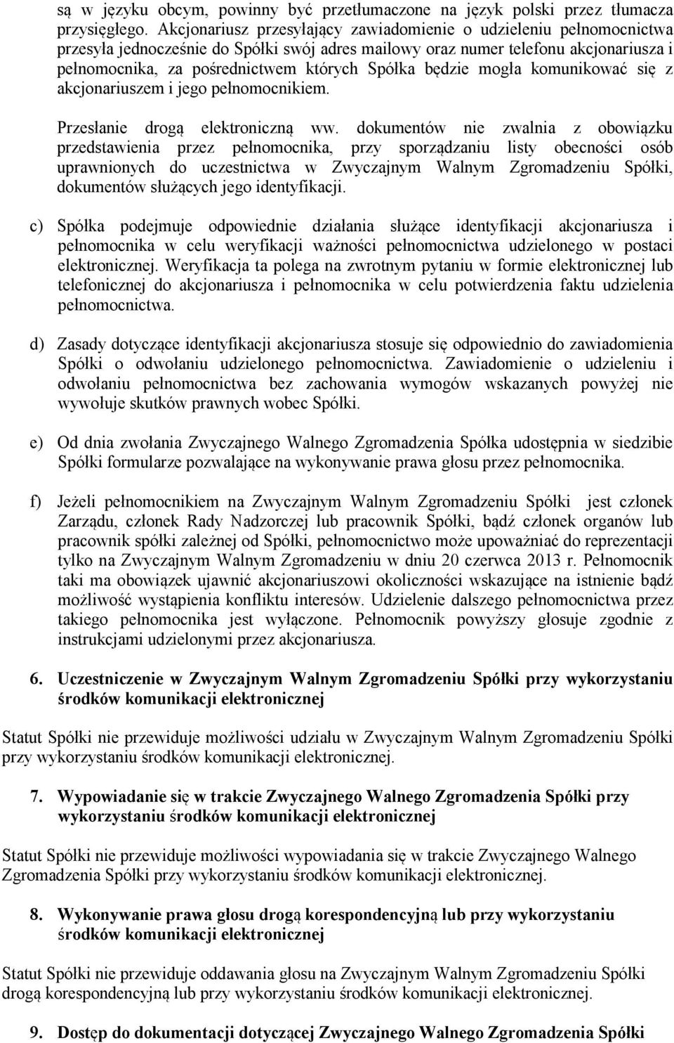 Spółka będzie mogła komunikować się z akcjonariuszem i jego pełnomocnikiem. Przesłanie drogą elektroniczną ww.