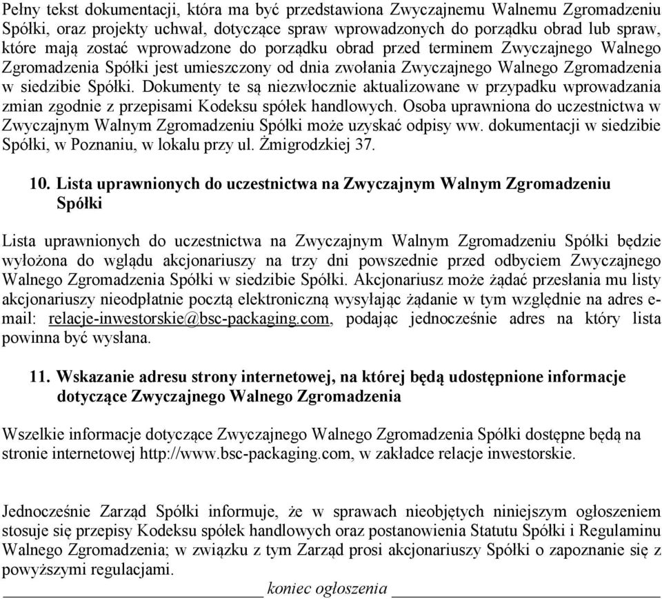 Dokumenty te są niezwłocznie aktualizowane w przypadku wprowadzania zmian zgodnie z przepisami Kodeksu spółek handlowych.